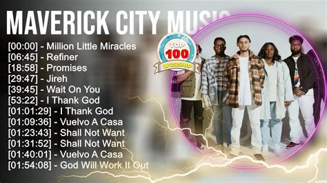 M A V E R I C K C I T Y M U S I C Greatest Hits Christian Worship Songs