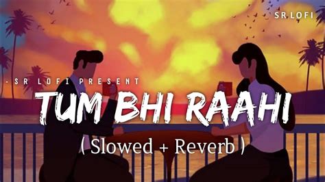 Tum Bhi Raahi Lofi Slowed Reverb A R Rahman Shashaa Tirupati