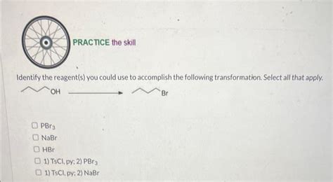 Solved Identify The Reagent S You Could Use To Accomplish Chegg