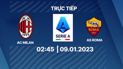 Nhận định Bóng đá Trực Tiếp Ac Milan Vs As Roma 2h45 Hôm Nay 9 1