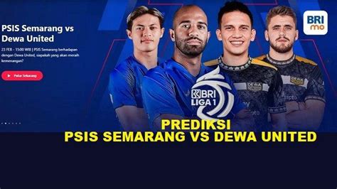 PSIS SEMARANG Vs DEWA UNITED Prediksi Skor H2H Dan Line Up Jadwal