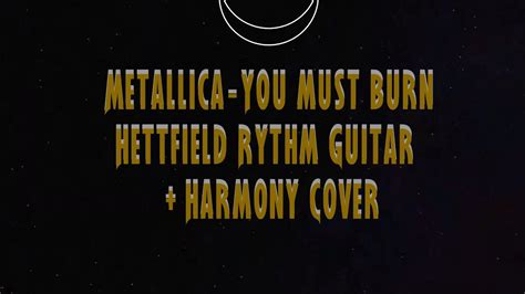 Metallica You Must Burn Hetfield Rythm Guitar Harmony Cover Youtube