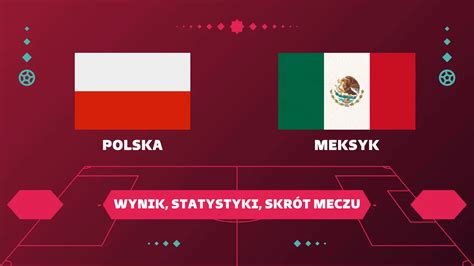 Polska Meksyk Wynik Statystyki Skr T Meczu Gole