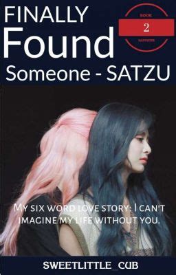 FINALLY FOUND SOMEONE SATZU BOOK 2 감사합니다 Wattpad