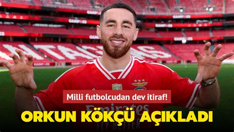 Orkun K K A Klad Milli Futbolcudan Dev Itiraf