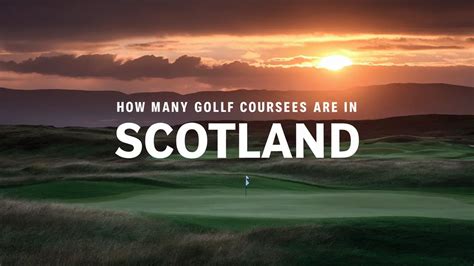 How Many Golf Courses Are In Scotland Unveiling A Golfers Paradise