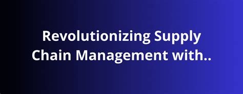 Revolutionizing Supply Chain Management with SCM Software