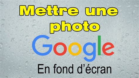 Comment Mettre Une Photo Google En Fond D Cran Youtube