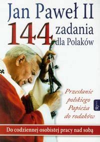 Jan Paweł II 144 zadania dla Polaków Przesłanie polskiego Papieża do