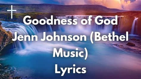 Goodness Of God Jenn Johnson Lyrics Songs Of Worship Youtube