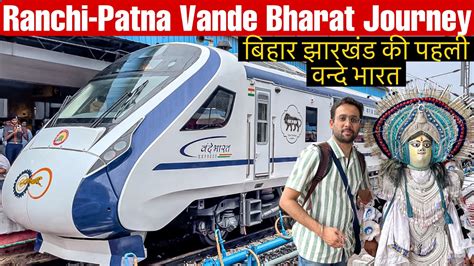 Ranchi Patna Vande Bharat Express Chair Car Journey With Food Review