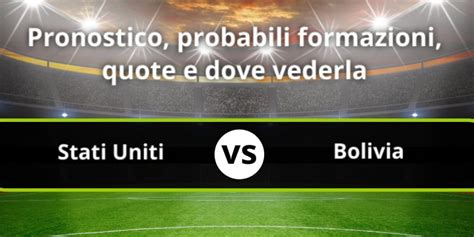 Stati Uniti Bolivia Pronostico Formazioni Statistiche