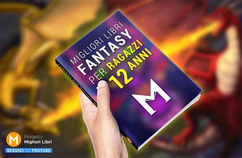 Libri Fantasy Per Ragazzi Di 12 Anni Romanzi Fantasy Per Dodicenni 2022