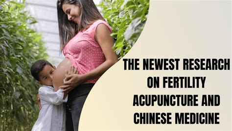 Newest Research On Fertility Acupuncture And Chinese Medicine