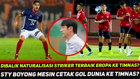 Dibalik Naturalisasi Striker Terbaik Eropa Ke Timnas Indonesia Sty