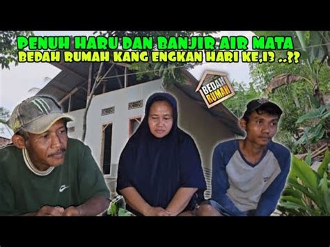 Perkembangan Bedah Rumah Kang Engkan Hari Ke Terharu Gelisah Melanda