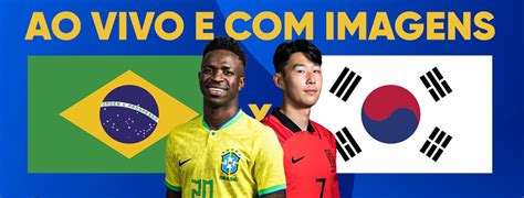 Assista Ao Vivo Brasil X Coreia Do Sul Hoje Segunda Feira Pela