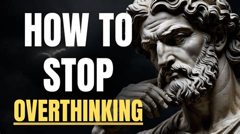 7 Stoic Ways To Stop Overthinking Stoicism Youtube