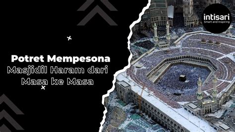 Dari 1887 Hingga 2015 Inilah Potret Mempesona Masjidil Haram Dari Masa