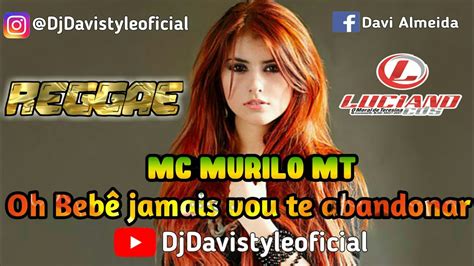 Mc Murilo MT Oh Bebê jamais vou te abandonar Reggae Remix STUDIO