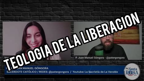 QUÉ ES LA TEOLOGÍA DE LA LIBERACIÓN Con el P Juan Manuel Góngora