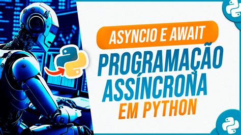 Programação Assíncrona em Python Como Otimizar Processos