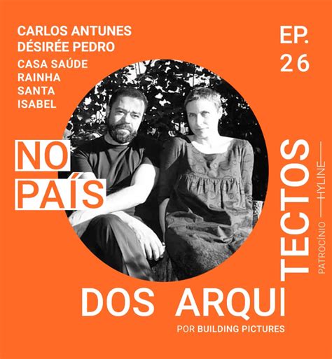 Podcast No País dos Arquitectos Carlos Antunes e Désirée Pedro