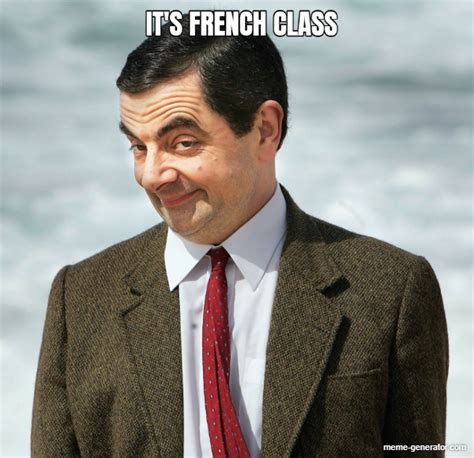 It S French Class Meme Generator