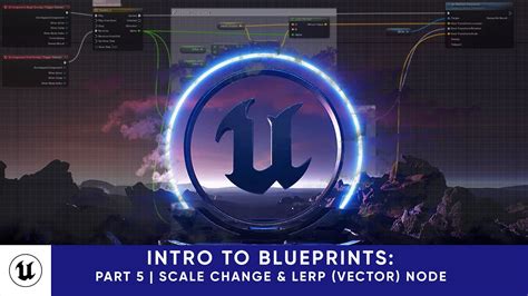 Unreal Engine Intro To Blueprints Part Scale Change Lerp