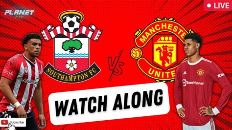 Southampton Vs Manchester United Live Stream Watch Along Youtube