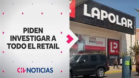 Caso La Polar Piden Que Se Investigue A Todo El Retail Por Venta De