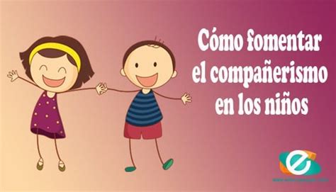 Cómo fomentar el compañerismo en los niños