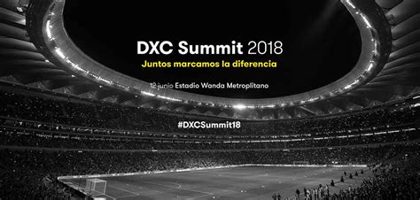 DXC Summit 2018 12 De Junio En El Wanda Metropolitano De Madrid