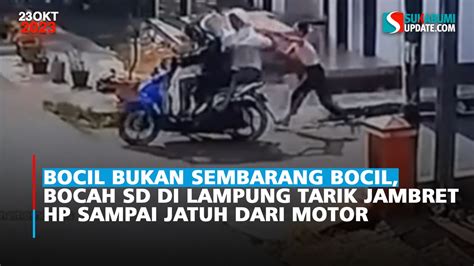 Bocil Bukan Sembarang Bocil Bocah SD Di Lampung Tarik Jambret HP