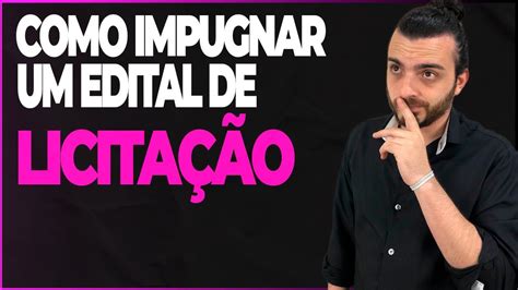 Qual A Forma De Impugnar Um Edital De Licita O Youtube