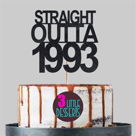 Straight Outta 1993 Cake Topper 20th 30th 40th 50th 60th Etsy Uk