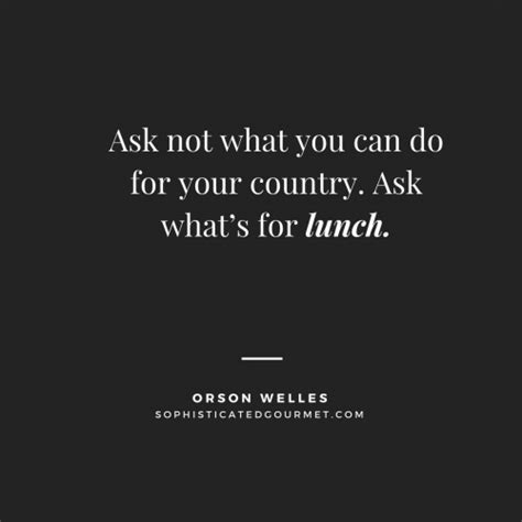 Ask Not What You Can Do For Your Country Ask Whats For Lunch