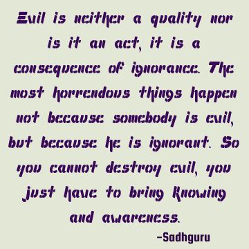 Evil Is Neither A Quality Nor Is It An Act It Is A Consequence Of