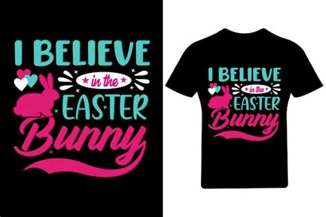 Premium Vector I Believe In The Easter Bunny T Shirt Bunny T Shirt