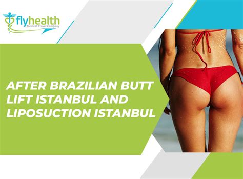 After Brazilian Butt Lift Istanbul And Liposuction Istanbul Flyhealth