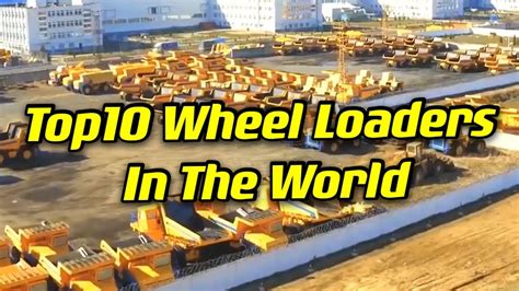 Top Wheel Loaders In The World Youtube