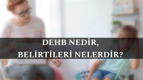 Dehb Nedir Neden Olur Belirtileri Nelerdir Dikkat Eksikli I