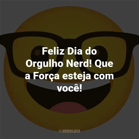 Dia Do Orgulho Nerd Frases Perfeitas Querido Jeito