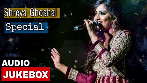 Shreya Ghoshal Best Songs Shreya Ghoshal Special Jukebox Soulful