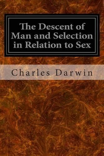 Charles Darwin The Descent Of Man And Selection In Relation To Sex