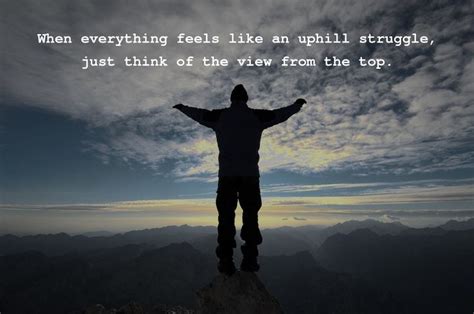 When Everything Feels Like An Uphill Struggle Just Think Of The View