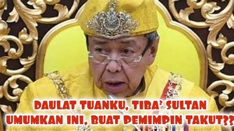 DAULAT Tuanku tiba² sultan umumkan ini buat pemimpin UMNO takut