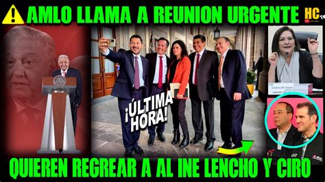 Amlo Convoca A Reunion Urgente Jalon De Orejas Lencho Y Ciro Quieren