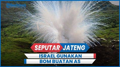 Israel Gunakan Bom Fosfor Putih Buatan As Serang Lebanon Youtube