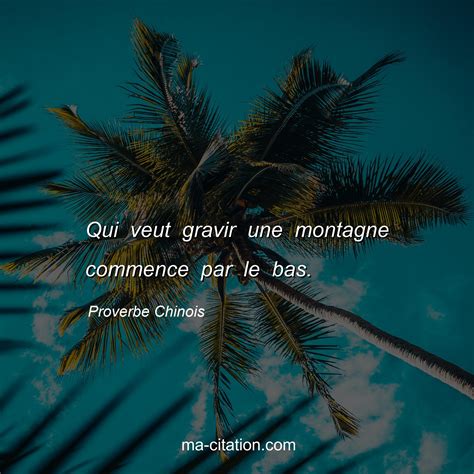 Qui Veut Gravir Une Montagne Commence Par Le Bas Proverbe Chinois